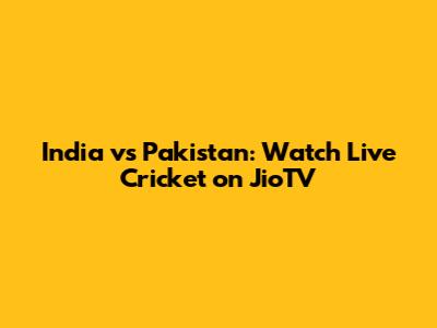India vs Pakistan: Watch Live Cricket on JioTV
