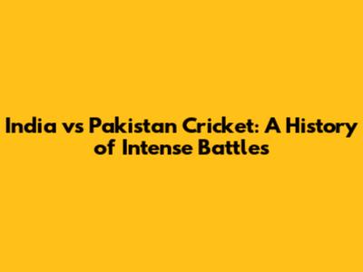 India vs Pakistan Cricket: A History of Intense Battles