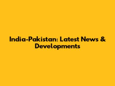 India-Pakistan: Latest News & Developments