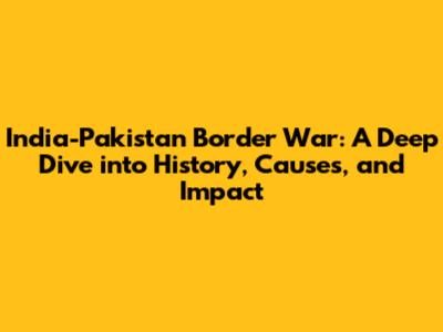 India-Pakistan Border War: A Deep Dive into History, Causes, and Impact