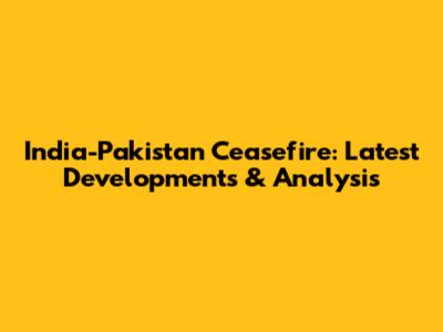 India-Pakistan Ceasefire: Latest Developments & Analysis