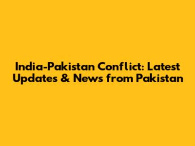 India-Pakistan Conflict: Latest Updates & News from Pakistan