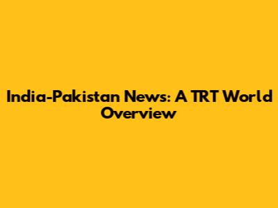 India-Pakistan News: A TRT World Overview
