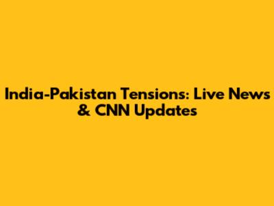 India-Pakistan Tensions: Live News & CNN Updates