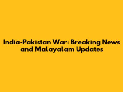 India-Pakistan War: Breaking News and Malayalam Updates