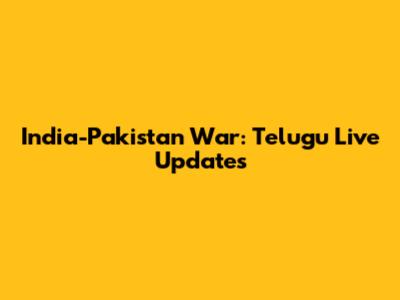 India-Pakistan War: Telugu Live Updates