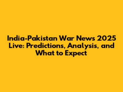 India-Pakistan War News 2025 Live: Predictions, Analysis, and What to Expect