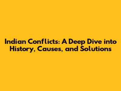 Indian Conflicts: A Deep Dive into History, Causes, and Solutions