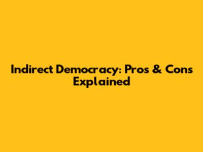Indirect Democracy: Pros & Cons Explained