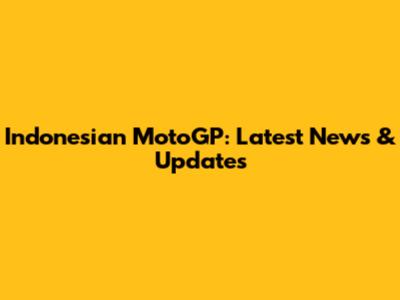 Indonesian MotoGP: Latest News & Updates