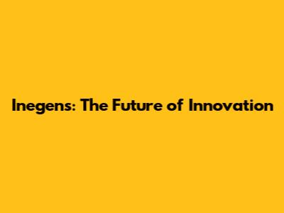 Inegens: The Future of Innovation