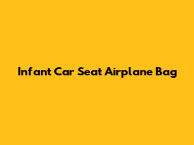 Infant Car Seat Airplane Bag