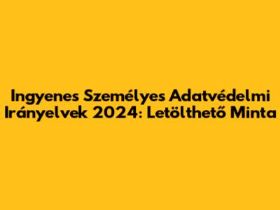 Ingyenes Személyes Adatvédelmi Irányelvek 2024: Letölthető Minta