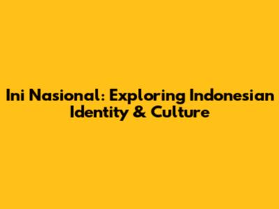 Ini Nasional: Exploring Indonesian Identity & Culture