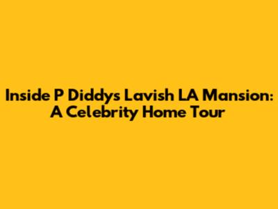 Inside P Diddy's Lavish LA Mansion: A Celebrity Home Tour