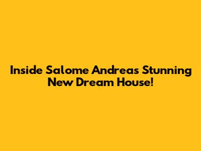 Inside Salome Andrea's Stunning New Dream House!