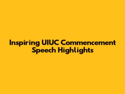 Inspiring UIUC Commencement Speech Highlights