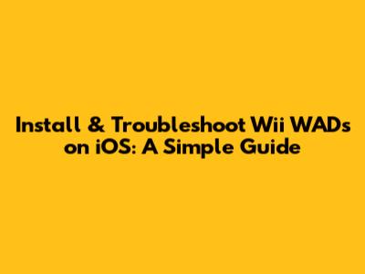 Install & Troubleshoot Wii WADs on iOS: A Simple Guide