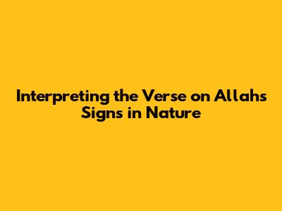 Interpreting the Verse on Allah's Signs in Nature