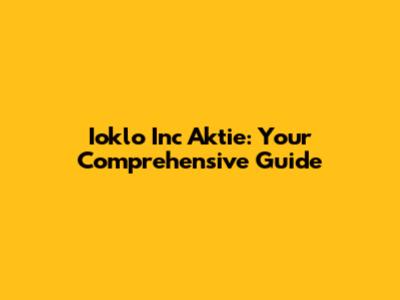 Ioklo Inc Aktie: Your Comprehensive Guide