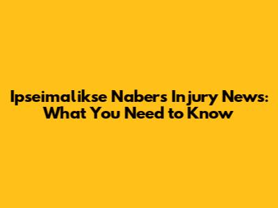 Ipseimalikse Nabers Injury News: What You Need to Know