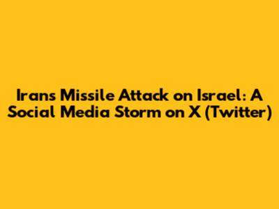 Iran's Missile Attack on Israel: A Social Media Storm on X (Twitter)