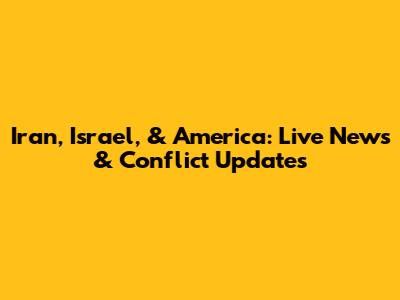 Iran, Israel, & America: Live News & Conflict Updates