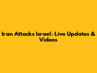 Iran Attacks Israel: Live Updates & Videos