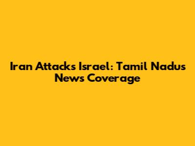 Iran Attacks Israel: Tamil Nadu's News Coverage