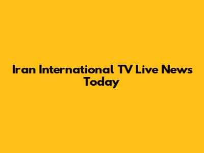 Iran International TV Live News Today