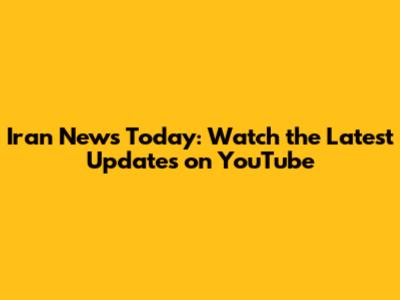 Iran News Today: Watch the Latest Updates on YouTube