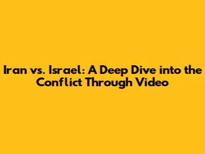 Iran vs. Israel: A Deep Dive into the Conflict Through Video