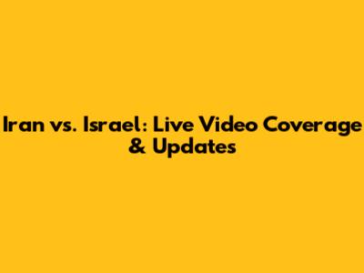 Iran vs. Israel: Live Video Coverage & Updates