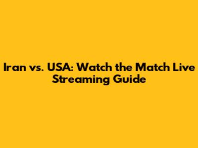 Iran vs. USA: Watch the Match Live Streaming Guide