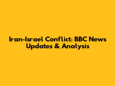 Iran-Israel Conflict: BBC News Updates & Analysis