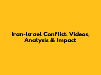 Iran-Israel Conflict: Videos, Analysis & Impact