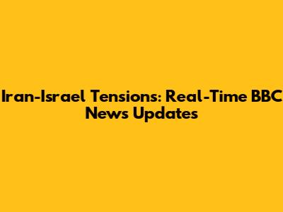 Iran-Israel Tensions: Real-Time BBC News Updates