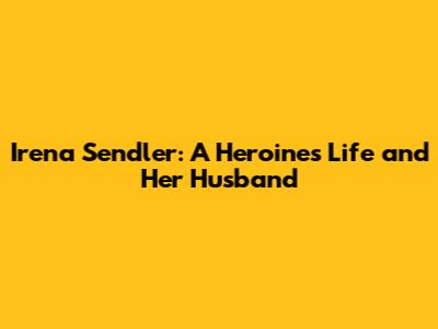 Irena Sendler: A Heroine's Life and Her Husband