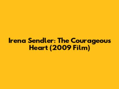 Irena Sendler: The Courageous Heart (2009 Film)