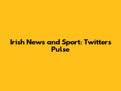 Irish News and Sport: Twitter's Pulse