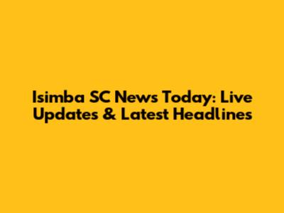 Isimba SC News Today: Live Updates & Latest Headlines