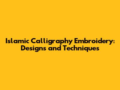 Islamic Calligraphy Embroidery: Designs and Techniques