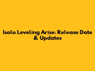Isolo Leveling Arise: Release Date & Updates