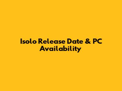 Isolo Release Date & PC Availability