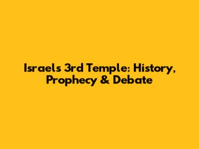 Israel's 3rd Temple: History, Prophecy & Debate