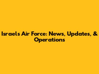 Israel's Air Force: News, Updates, & Operations