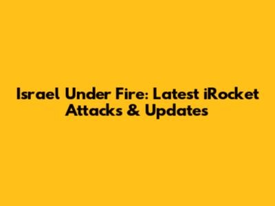Israel Under Fire: Latest iRocket Attacks & Updates