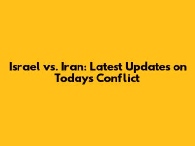 Israel vs. Iran: Latest Updates on Today's Conflict