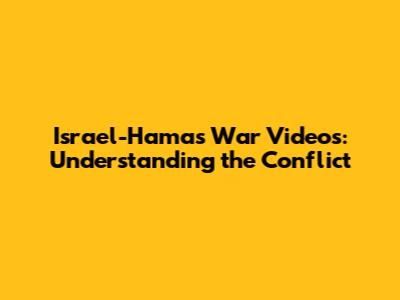Israel-Hamas War Videos: Understanding the Conflict