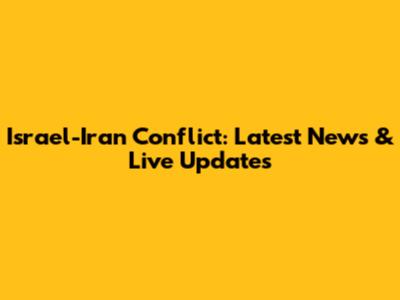 Israel-Iran Conflict: Latest News & Live Updates